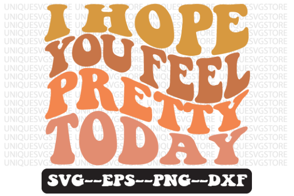 I Hope You Feel Pretty Today Retro Svg Review